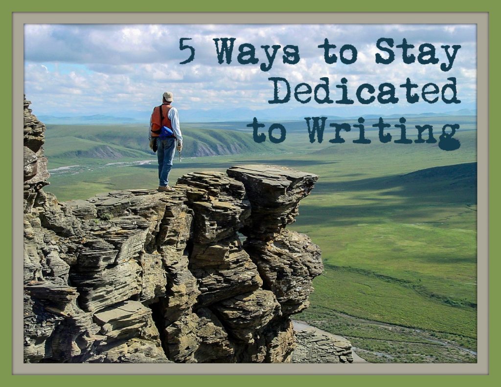 5 Ways to Stay Dedicated to Writing