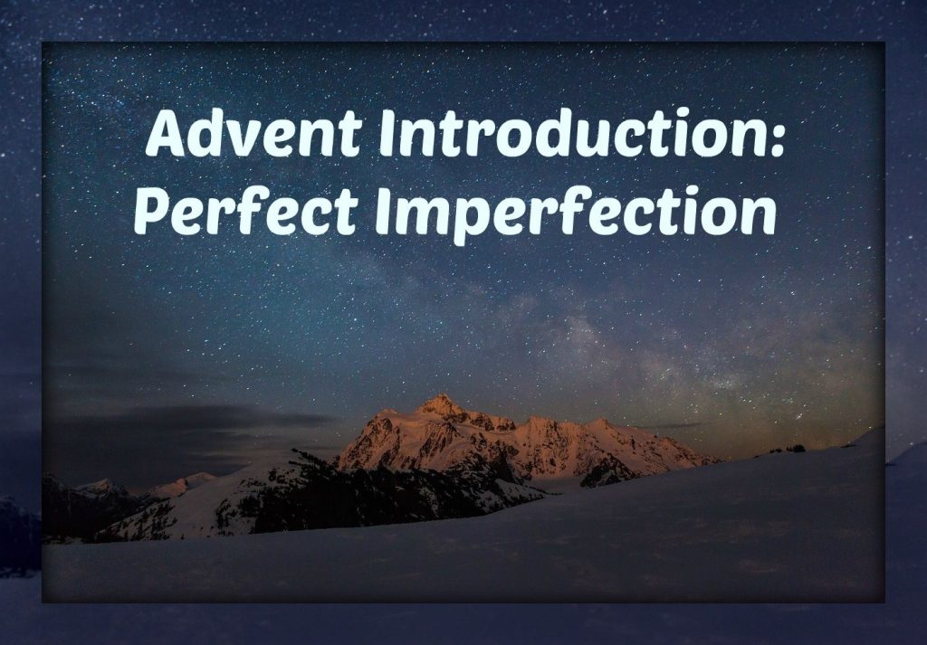 Advent Introduction: Perfect Imperfection