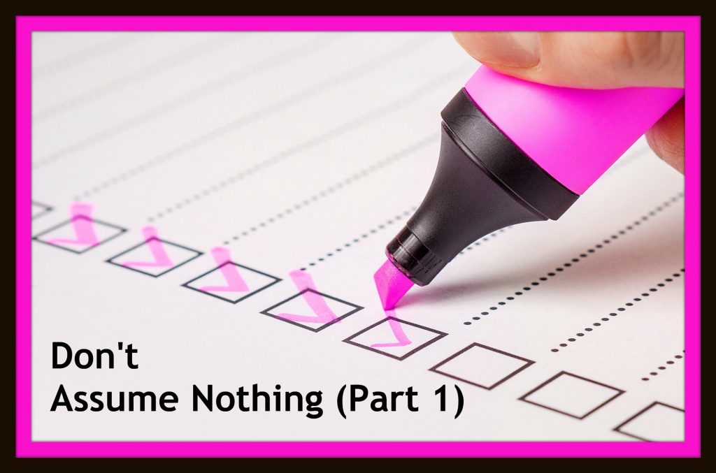 Don't Assume Nothing (Part 1)