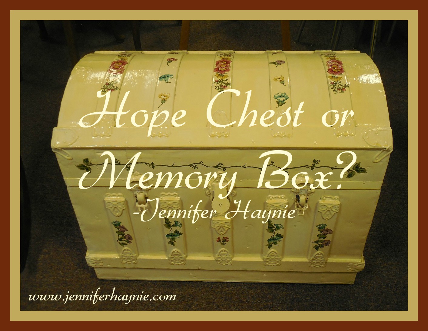 Hope Chest or Memory Box? Jennifer Haynie Jennifer Haynie, Onthe